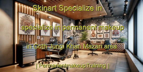 Skinart Specialize in specialize in permanent makeup in Goth Jungi Khan Mazari area | PermanentmakeupTraining | PermanentmakeupClasses | SkinartTraining-Pakistan